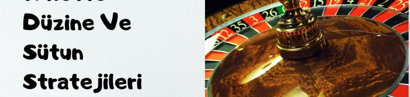 Rulette Düzine Ve Sütun Stratejileri